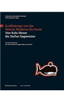 Grafikdesign Von Der Wiener Moderne Bis Heute. Von Kolo Moser Bis Stefan Sagmeister.: Aus Der Sammlung Der Universitat Fur Angewandte Kunst Wien