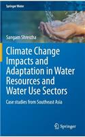 Climate Change Impacts and Adaptation in Water Resources and Water Use Sectors