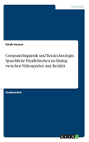 Computerlinguistik und Texttechnologie. Sprachliche Parallelwelten im Dialog zwischen Videospielen und Realität