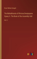Mahabharata of Khrisna-Dwaipayana Vyasa; II. The Book of the Assembly Hall