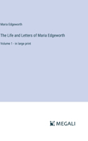 Life and Letters of Maria Edgeworth: Volume 1 - in large print