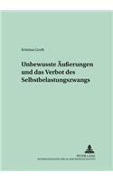 Unbewusste Aeußerungen Und Das Verbot Des Selbstbelastungszwangs
