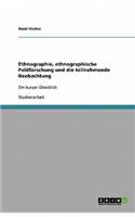 Ethnographie, ethnographische Feldforschung und die teilnehmende Beobachtung