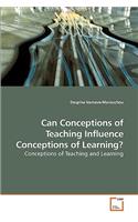 Can Conceptions of Teaching Influence Conceptions of Learning?