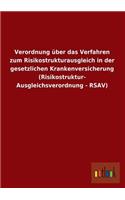 Verordnung Uber Das Verfahren Zum Risikostrukturausgleich in Der Gesetzlichen Krankenversicherung (Risikostruktur- Ausgleichsverordnung - Rsav)