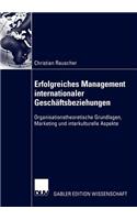 Erfolgreiches Management Internationaler Geschäftsbeziehungen: Organisationstheoretische Grundlagen, Marketing Und Interkulturelle Aspekte