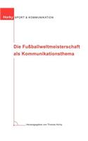 Die Fußballweltmeisterschaft als Kommunikationsthema