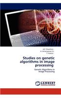 Studies on Genetic Algorithms in Image Processing