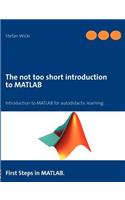 The not too short introduction to MATLAB