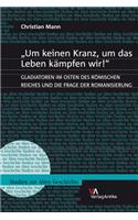 "Um keinen Kranz, um das Leben kämpfen wir!": Gladiatoren im Osten des Römischen Reiches und die Frage der Romanisierung(Studien zur Alten Geschichte)