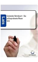Technischer Betriebswirt Teil A - Das prüfungsrelevante Wissen