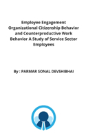 Employee Engagement Organizational Citizenship Behavior and Counterproductive Work Behavior A Study of Service Sector Employees