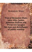 Trial of Benjamin Shaw, John Alley Junior, Jonathan Buffum and Preserved Sprague for Riots and Disturbance of Public Worship