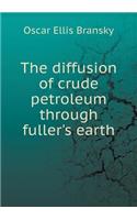 The diffusion of crude petroleum through fuller's earth