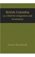 British Columbia as a field for emigration and investment: (English)