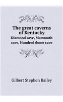The Great Caverns of Kentucky Diamond Cave, Mammoth Cave, Hundred Dome Cave