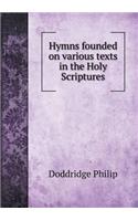 Hymns founded on various texts in the Holy Scriptures: (English)