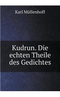 Kudrun. Die Echten Theile Des Gedichtes