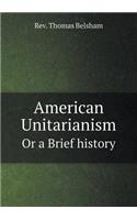 American Unitarianism or a Brief History