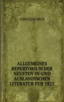 ALLGEMEINES REPERTORIUM DER NEUSTEN IN-UND AUSLANDISCHEN LITERATUR FUR 1823.