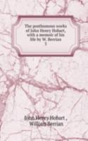 posthumous works of John Henry Hobart, with a memoir of his life by W. Berrian
