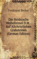 Die Heidnische Weiheformel D.M. . Auf Altchristlichen Grabsteinen (German Edition)