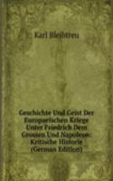 Geschichte Und Geist Der Europaeischen Kriege Unter Friedrich Dem Grossen Und Napoleon: Kritische Historie (German Edition)