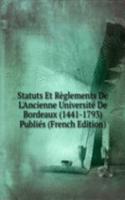 Statuts Et Reglements De L'Ancienne Universite De Bordeaux (1441-1793) Publies (French Edition)