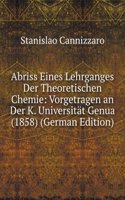 Abriss Eines Lehrganges Der Theoretischen Chemie: Vorgetragen an Der K. Universitat Genua (1858) (German Edition)