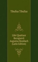Libri Quattuor Recognovit Augustus Rossbach (Latin Edition)