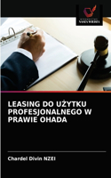 Leasing Do U&#379;ytku Profesjonalnego W Prawie Ohada