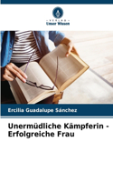 Unermüdliche Kämpferin - Erfolgreiche Frau