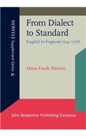 From Dialect to Standard: English in England 1154-1776: A Journey Through the History of the English Language in England and America, Volume II