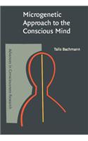 Microgenetic Approach to the Conscious Mind