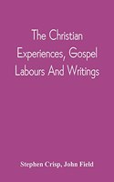 Christian Experiences, Gospel Labours And Writings