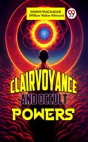 CLAIRVOYANCE AND OCCULT POWERS [Paperback] SWAMI PANCHADASI (William Walker Atkinson)