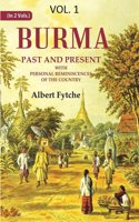 Burma Past and Present: With Personal Reminiscences of the Country 1st [Hardcover]