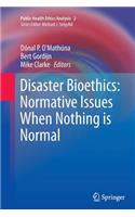 Disaster Bioethics: Normative Issues When Nothing Is Normal