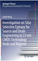 Investigation on SiGe Selective Epitaxy for Source and Drain Engineering in 22 nm CMOS Technology Node and Beyond
