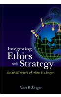 Integrating Ethics with Strategy: Selected Papers of Alan E Singer