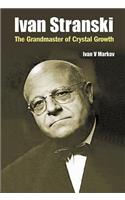 Ivan Stranski: The Grandmaster of Crystal Growth