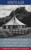 Young Acrobat of the Great North American Circus (Esprios Classics)