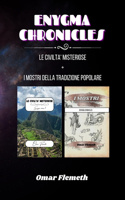 Enygma chronicles: Le Civiltà Misteriose + i mostri della tradizione popolare: Due libri in uno