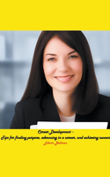 Career Development - Tips for finding purpose, advancing in a career, and achieving success