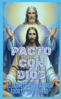 Pacto Con Dios: El Secreto Para Atraer Todo Lo Que Deseas