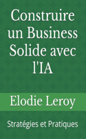 Construire un Business Solide avec l'IA: Stratégies et Pratiques