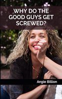 Why Do the Good Guys Get Screwed?