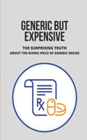 Generic But Expensive: The Surprising Truth About The Rising Price Of Generic Drugs: Generic Drug Pricing Strategies