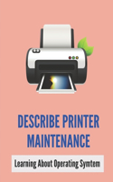 Describe Printer Maintenance: Learning About Operating Symtem: Method To Maintain Printer