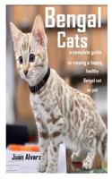 Bengal Cats: a complete guide to raising a happy, healthy Bengal cat as pet